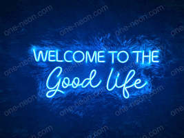Welcome To The Good Life | LED Neon Sign - £183.85 GBP+