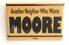 Another Neighbor Who Wants MOORE Button Pin Yellow Black Campaign Union ... - $13.00