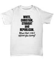 Funny TShirt White Christian Straight and Republican White-U-Tee  - £14.90 GBP
