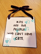 Lorrie Veasey Our Name is Mud Art Tile “Kids Are For People Who Can’t Have Cats” - £6.72 GBP