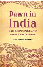 Dawn In India British Purpose And Indian Aspiration [Hardcover] - £24.27 GBP