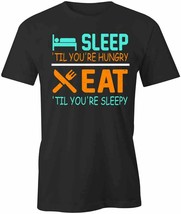 Sleep Til You&#39;re Hungry T Shirt Tee Short-Sleeved Cotton Clothing Funny S1BCA897 - £16.44 GBP+