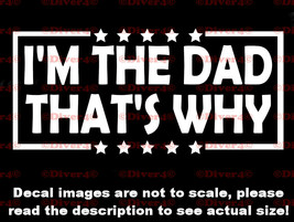 I&#39;m The Dad That&#39;s Why Vinyl Decal Bumper Sticker Made in the USA US Seller - £5.31 GBP+