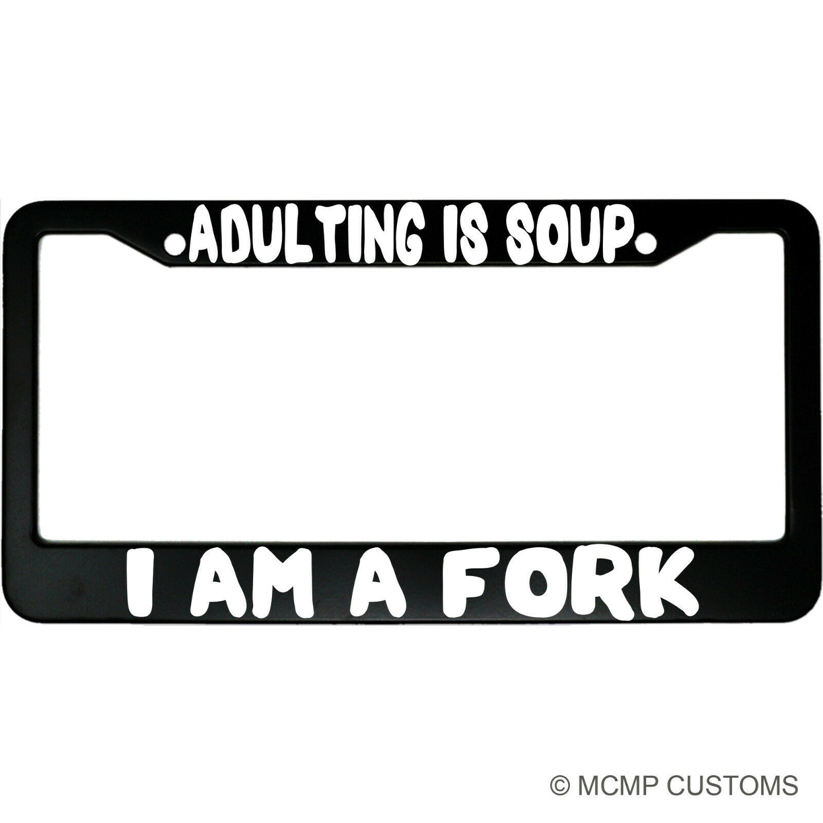 Adulting Is Soup, I Am A Fork Funny Aluminum Car License Plate Frame - $18.95
