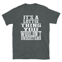 It&#39;s a Lottie Thing You Wouldn&#39;t Understand TShirt - £20.10 GBP+