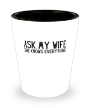Shot Glass Tequila PartyFunny Ask My Wife She Knows Everything Sarcasm  - £16.04 GBP