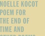 Poem for the End of Time and Other Poems [Paperback] Kocot, Noelle - $6.27