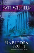 The Unbidden Truth (Barbara Holloway #8) by Kate Wilhelm / 2004 HC/DJ 1st Ed. - £3.63 GBP