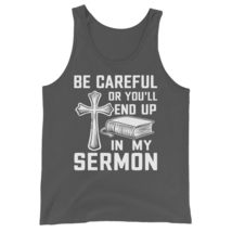 Be Careful Or You&#39;ll End Up in My Sermon Funny Christian Unisex Tank Top... - $24.70+