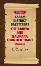 Assam District Gazetteers: The Sadiya and Balipara Frontier Tract Vo [Hardcover] - £20.98 GBP