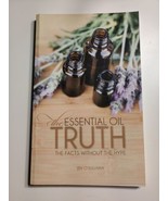 The Essential Oil Truth: The Facts Without the Hype Jen O&#39;Sullivan (2015... - $10.44