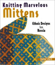 Knitting Marvelous Mittens: Ethnic Designs from Russia Schurch, Charlene - $16.82