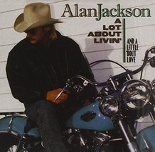 A Lot About Livin&#39; And A Little &#39;Bout Love by Alan Jackson Cd - £8.45 GBP