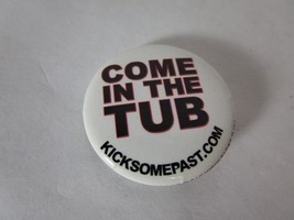 Kick Some Past Come In The Tub Vintage 1&quot; Movie Button Pin - £7.89 GBP