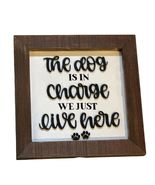 The Dog is in Charge Sign - $20.00