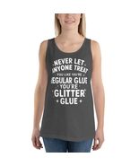 Generic Never Let Anyone Treat You Like Regular Glue Unisex Tank Top. Yo... - $26.72+