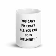 You Can&#39;t Fix Crazy. All You Can Do Is Document It 15oz Nurse Mug - £17.02 GBP