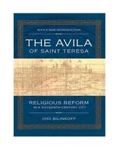The Avila of Saint Teresa Religious Reform in a Sixteenth Century City - $15.82