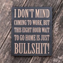 I Don&#39;t Mind Coming to Work - Black Painted Wood Poster - 9x7in - $16.65