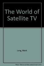 The World of Satellite TV [Paperback] Long, Mark and Keating, Jeffrey - £7.40 GBP