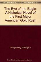 The Eye of the Eagle: A Historical Novel of the First Major American Gold Rush M - £7.71 GBP
