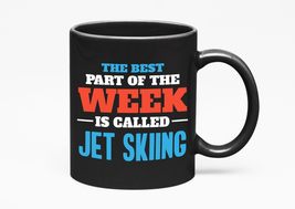 The Best Part Is Jet Skiing., Black 11oz Ceramic Mug - £17.07 GBP+