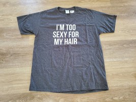 I'm Too Sexy For My Hair Tee Shirt - Dark Heather Large Men's Port & Company - £13.82 GBP