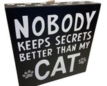 Nobody Keeps Secrets Better Than My Cat 8x8 inch box sign hang or free s... - $12.46
