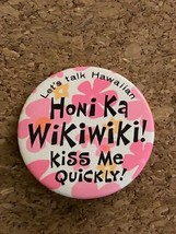 Vintage Collectible Hawaii Honi Ka Wikiwiki! Kiss me Quickly Pinback Pin Button - £5.36 GBP