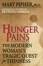 Hunger Pains: The Modern Woman&#39;s Tragic Quest for Thinness [Paperback] Mary Piph - £8.24 GBP