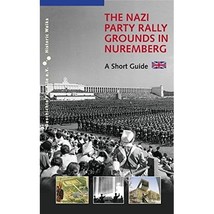 The Nazi Party Rally Grounds in Nuremberg: A Short Guide Alexander Schmidt - £6.76 GBP