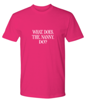 Funny TShirt What Does The Nanny Do Heliconia-P-Tee  - £19.14 GBP