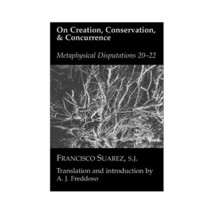 On Creation, Conservation, and Concurrence: Metaphysical Disputations 20... - $47.00