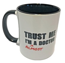 Trust Me I&#39;m A Doctor Coffee Mug Trust Me I&#39;m Almost A Doctor Coffee Mug... - £7.91 GBP