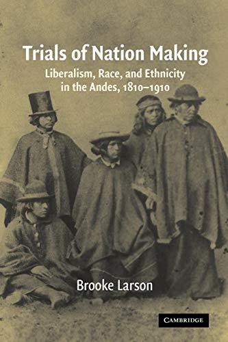 Trials of Nation Making: Liberalism, Race, and Ethnicity in the Andes, 1... - $9.80