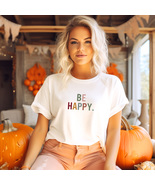 Be Happy T-Shirt - Spread Joy and Positivity, Happiness Statement Tee, E... - £7.59 GBP+