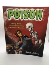 Poison: Deadly Deeds, Perilous Professions, &amp; Murderous Book by Sarah Albee - £7.77 GBP