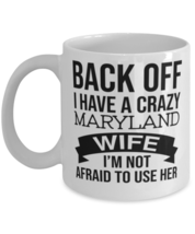 Back Off I Have A Crazy Maryland Wife I&#39;m Not Afraid To Use Her mug Funny Gift  - £11.98 GBP