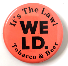 It&#39;s The Law! We I.D. Tobacco &amp; Beer Bright Button Pin 2.25&quot; ID for Underage - $7.50