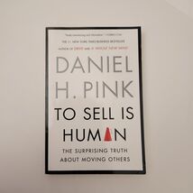 To Sell Is Human: The Surprising Truth About Moving Others by Daniel H Pink - $5.00
