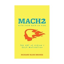 Mach II With Your Hair On Fire: The Art of Vision &amp; Self Motivation Richard B. B - £53.21 GBP