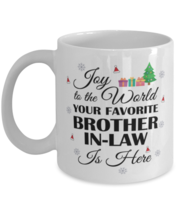 Funny Brother-in-law Mug - Joy To The World Your Favorite Is Here - 11 oz  - £11.82 GBP
