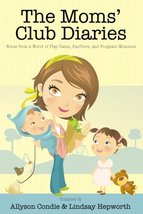 The Moms&#39; Club Diaries: Notes from a World of Play Dates, Pacifiers, and... - £4.79 GBP