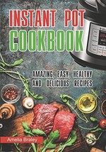 Instant Pot Cookbook: Amazing, Easy, Healthy and Delicious Recipes [Pape... - £1.79 GBP