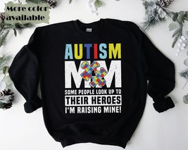 autism mom sweatshirt, some people look up to their heroes i&#39;m raising mine auti - £34.84 GBP