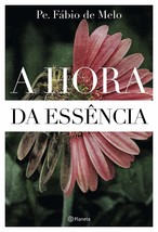 A hora da essencia (Em Portugues do Brasil) [Paperback] Pe. Fabio de Melo - £25.95 GBP
