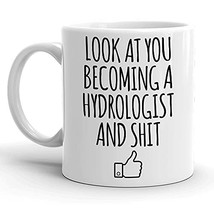 Look At You Becoming A Hydrologist, Hydrology Finish PHD Coffee Mug, Chr... - £11.81 GBP