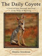 The Daily Coyote: A Story of Love, Survival, and Trust in the Wilds of W... - $22.53