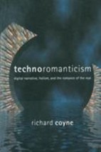 Technoromanticism: Digital Narrative, Holism, and the Romance of the Real (Leona - £13.48 GBP