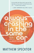 Always Crashing in the Same Car: On Art, Crisis, and Los Angeles, California [Pa - £9.98 GBP